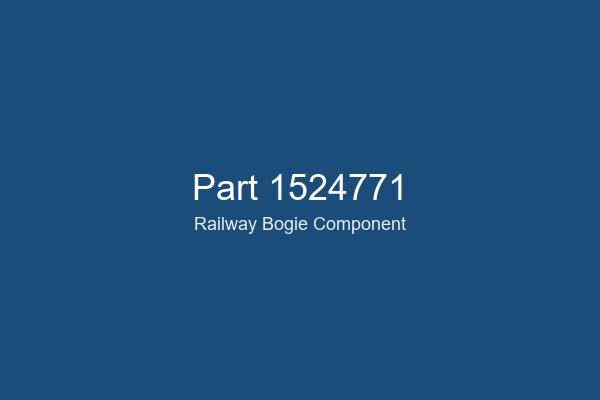1524771 Railway Bogie Part