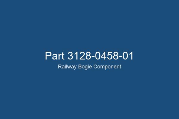 3128-0458-01 Railway Bogie Part