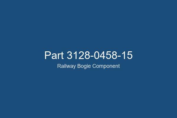 3128-0458-15 Railway Bogie Part