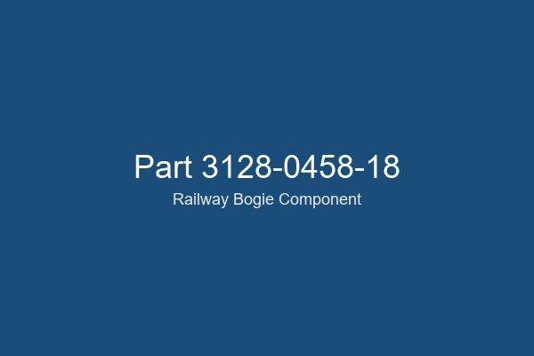 3128-0458-18 Railway Bogie Part