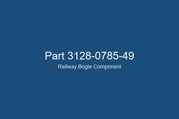 3128-0785-49 Railway Bogie Part