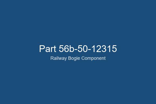 56b-50-12315 Railway Bogie Part